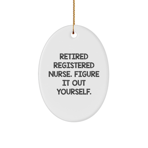 Funny Registered Nurse Gifts for Friends from - Retired Quote Oval Ornament for Christmas - Image 1