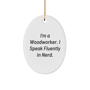 Woodworker's Delight, 'I'm A Woodworker. I Speak Fluently In genius.' Oval Ornament, Gifts from Friends, for Woodworker, Christmas - Image 1