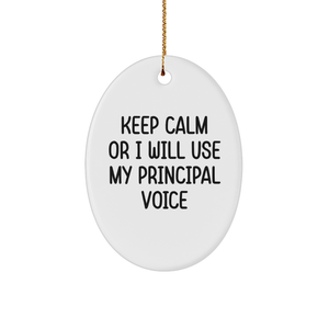 Funny Principal Gifts from Men to Oval Ornament for Christmas - Keep Calm Or I Will Use My Principal Voice - Image 1