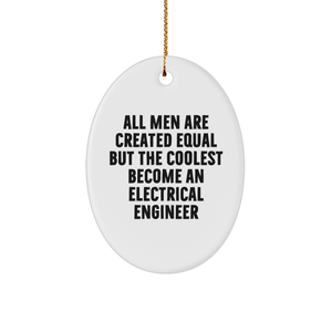 Gifts from Friends for Electrical Engineer Oval Ornament - 'All Men Are Created Equal But The Coolest Become An Electrical Engineer' Funny Christmas Ornament - Image 1
