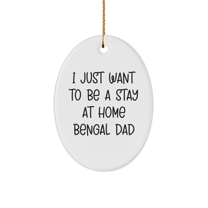 Bengal Cat Dad's Christmas Unique Gift - Oval Ornament 'I Just Want To Be A Stay At Home Bengal Dad' - Gifts for Men from Family - Image 1