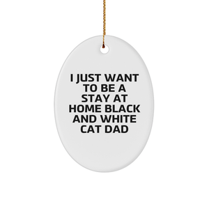 Funny Black and White Cat Dad Gifts from Men to Friends for Christmas Unique Oval Ornament - 'I Just Want To Be A Stay At Home' Quote - Image 1