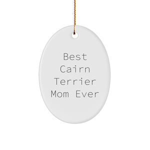 Cairn Terrier Dog Mom Gifts - Inspirational Quote Ornament for Christmas - Best Cairn Terrier Mom Ever Oval Ornament for Dog Lovers and Pet Owners - Unique Gifts for Her, Wife, Mom, or Friend - Image 1