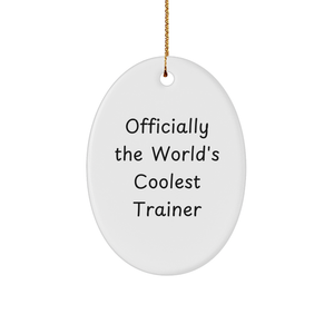 Trainer Oval Ornament Gifts from Friends and Family - I Am Kind of a Prime Selection in Texas - Officially the World's Coolest Trainer - Image 1