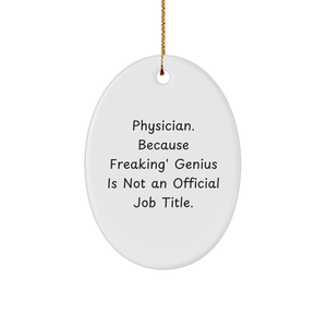 Gifts from Physician Friends & Family - Oval Ornament with Funny Quote - Physician. Because Freaking' genius Is Not An Official Job Title. - Unique Christmas Unique Gifts for Physician - Image 1