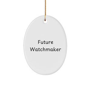 Funny Future Watchmaker Oval Ornament Gifts from Men to Friends at Christmas, Watchmaker Gifts for Men, Oval Ornament Quotes, Gifts for Future Watchmaker - Image 1