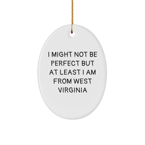 West Virginia Oval Ornament Gifts from Friends and Family - 'I Might Not Be Perfect But At Least I Am From West Virginia' Christmas Decorations - Image 1