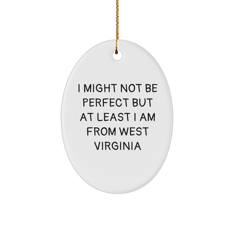 Image of West Virginia Oval Ornament Gifts from Friends and Family - 'I Might Not Be Perfect But At Least I Am From West Virginia' Christmas Decorations - Image 1
