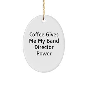 Gifts from Friends, Family, and Coworkers - 'Coffee Gives Me My Band Director Power' Oval Ornament for Christmas - Image 1