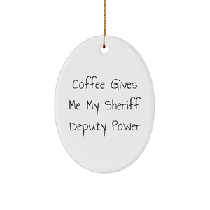 Funny Sheriff Deputy Gifts from Men to Women - Oval Ornament for Christmas - Coffee Gives Me My Sheriff Deputy Power - Image 1