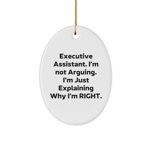 Executive Assistant Humor Oval Ornament for Men from, Funny Christmas Unique Gift for Coworkers, Oval Ornament White with Quote 'I'm Not Arguing, I'm Just Explaining Why I'm Right' - Image 1