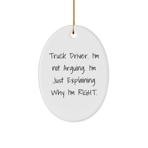 Funny Truck Driver Gifts from Men, Truck Driver Oval Ornament for Christmas, White Oval Shaped Keepsake Quote: 'I'm Not Arguing. I'm Just Explaining Why I'm Right.' - Image 1