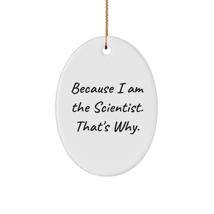 Scientist Gifts for Scientists | Funny Scientist Oval Ornament | Because I Am The Scientist That's Why | Christmas Unique Gifts for Scientists - Image 1
