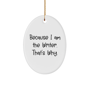 Writer Gifts for Christmas - Because I Am The Writer That's Why Oval Ornament, Funny Writer Mug - Image 1