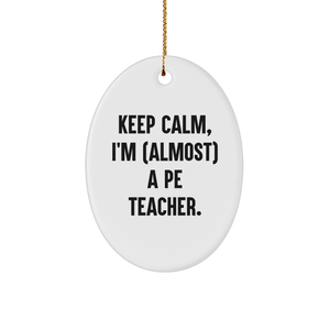 PE Teacher Gifts from Friends, Funny Oval Ornament, Keep Calm, I'm (almost) A PE Teacher, Christmas Unique Gifts for PE Teacher - Image 1