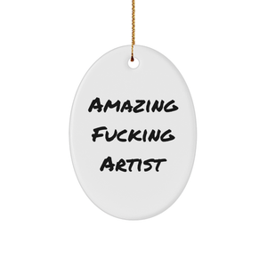 Amazing F--king Artist Oval Ornament, Christmas Unique Gift Idea, Inspirational Artist Quote, Oval Shaped Gift from Friends to Artist, Gifts from Family to Artist - Image 1