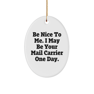 Be Nice to Me, I May Be Your Mail Carrier One Day Oval Ornament Gifts for Mail Carrier Christmas Unique Gifts from Friends Family - Image 1