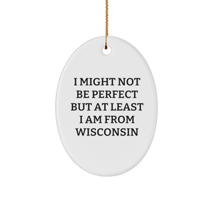 I Might Not Be Perfect But At Least I Am From Wisconsin Funny Oval Ornament Gifts for Wisconsinites Christmas Unique Gifts from Home to Family - Image 1