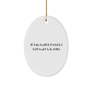 Hula Hooping Fun Oval Ornament, If Hula Hooping Is Wrong. I Don't Want To Be Right., Christmas Unique Gifts from Family to Friends, Unique Oval Ornament for Hula Hooping Enthusiasts - Image 1