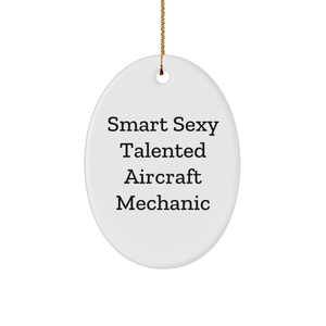 Smart Sexy Talented Aircraft Mechanic Oval Ornament Gift for Christmas - Funny Inspirational Quote Decoration for Aircraft Mechanic Gifts, Perfect Add-On for Aviation Enthusiast, Pilot or Mechanic - Image 1