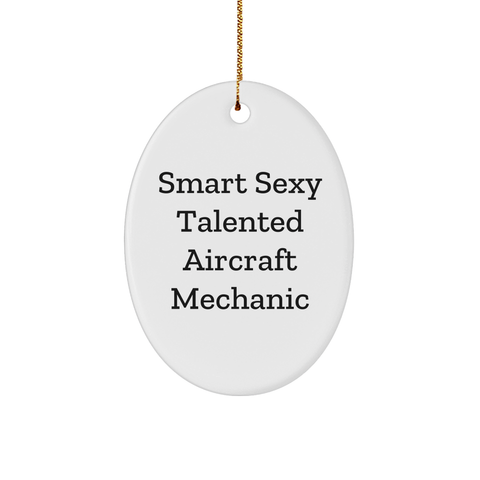 Image of Smart Sexy Talented Aircraft Mechanic Oval Ornament Gift for Christmas - Funny Inspirational Quote Decoration for Aircraft Mechanic Gifts, Perfect Add-On for Aviation Enthusiast, Pilot or Mechanic - Image 1
