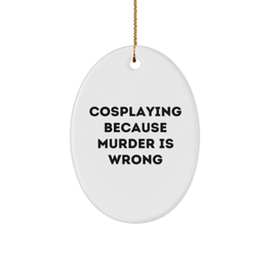 Cosplaying Gifts from Friends for Men Oval Ornament with Funny Quote, Christmas Unique Gifts - Image 1
