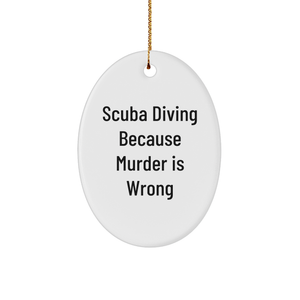 Scuba Diving Oval Ornament, Scuba Diving Gifts for Men and Women, Scuba Diving quote Scuba Diving Because Murder Is Wrong, Oval Ornament, Christmas Unique Gifts from Family and Friends - Image 1