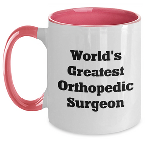 Funny Gifts from Men to World's Greatest Orthopedic Surgeon - Two Tone Coffee Mug for Mother's Day, Inspirational Quote