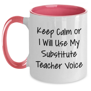 Funny Substitute Teacher Gifts for Mom, Keep Calm Or I Will Use My Substitute Teacher Voice Two Tone Coffee Mug, Mother's Day Unique Gifts from Friends