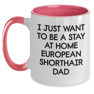 Funny European Shorthair Cat Dad Gifts - I Just Want To Be A Stay At Home European Shorthair Dad Two Tone Coffee Mug, Father's Day Unique Gifts from Family to Men