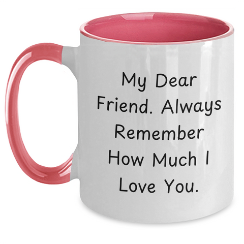 Image of Funny Friend Gifts from Men - 'My Dear Friend. Always Remember...' 11oz Two Tone Coffee Mug for Friend's Father's Day - Main