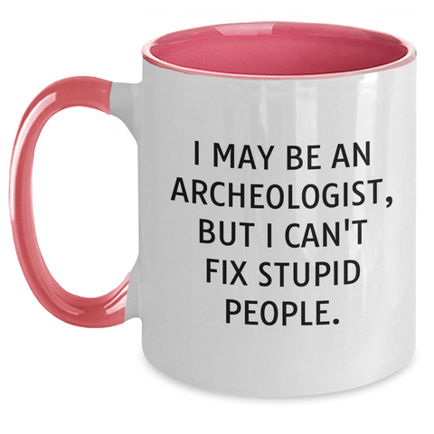 Image of Funny Archeologist Gifts for Men - I May Be An Archeologist, But I Can't Fix Stupid People. Two Tone Coffee Mug, Graduation Unique Gifts from Friends, Coworkers, Family - Main
