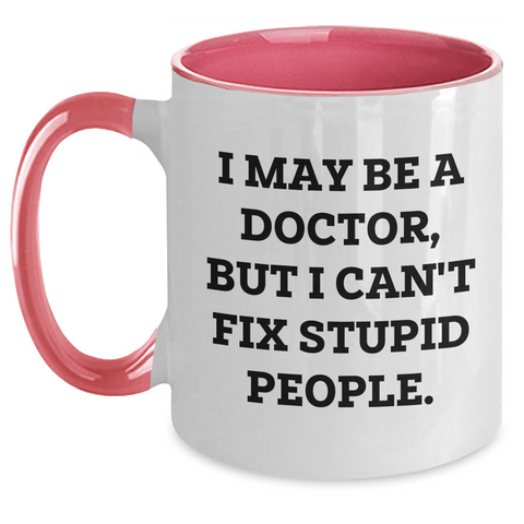 Image of Funny Doctor Gifts, I May Be A Doctor, But I Can't Fix Stupid People. Two Tone Coffee Mug, Graduation Unique Gifts for Doctor Friends, Gifts from Family, Gifts for Men, Women, Friends, Coworkers - Main