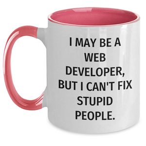 Funny Web Developer Gifts from Friends for Men - I May Be A Web Developer, But I Can't Fix Stupid People. Two Tone Coffee Mug for Graduation