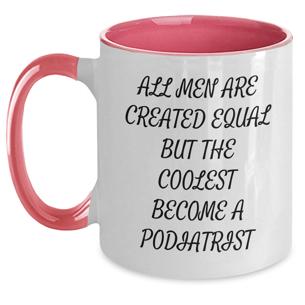Funny Podiatrist Gifts from Men - Two Tone Coffee Mug for Mom on Mother's Day - 'All Men Are Created Equal But The Coolest Become A Podiatrist' Quote - Main
