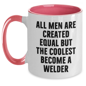 Welder Gifts from Men, Unique Two Tone Coffee Mugs for Mother's Day, Funny Quote 'All Men Are Created Equal But The Coolest Become A Welder', Gifts for Welder
