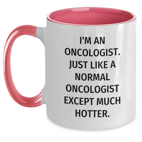 Image of Oncologist Gifts from Friends for Mother's Day - Funny Two Tone Coffee Mug, I'm An Oncologist. Just Like A Normal Oncologist Except Much Hotter., Gifts for Oncologist - Main