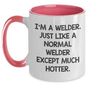 Funny Welder Gifts from Friends - I'm A Welder. Just Like A Normal Welder Except Much Hotter. Two Tone Coffee Mug for Mother's Day