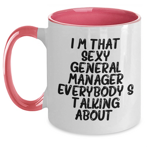 Funny General Manager Gifts, I'm That Sexy General Manager Everybody's Talking About. Two Tone Coffee Mug for Graduation, Gifts from Friends, Gifts for General Manager