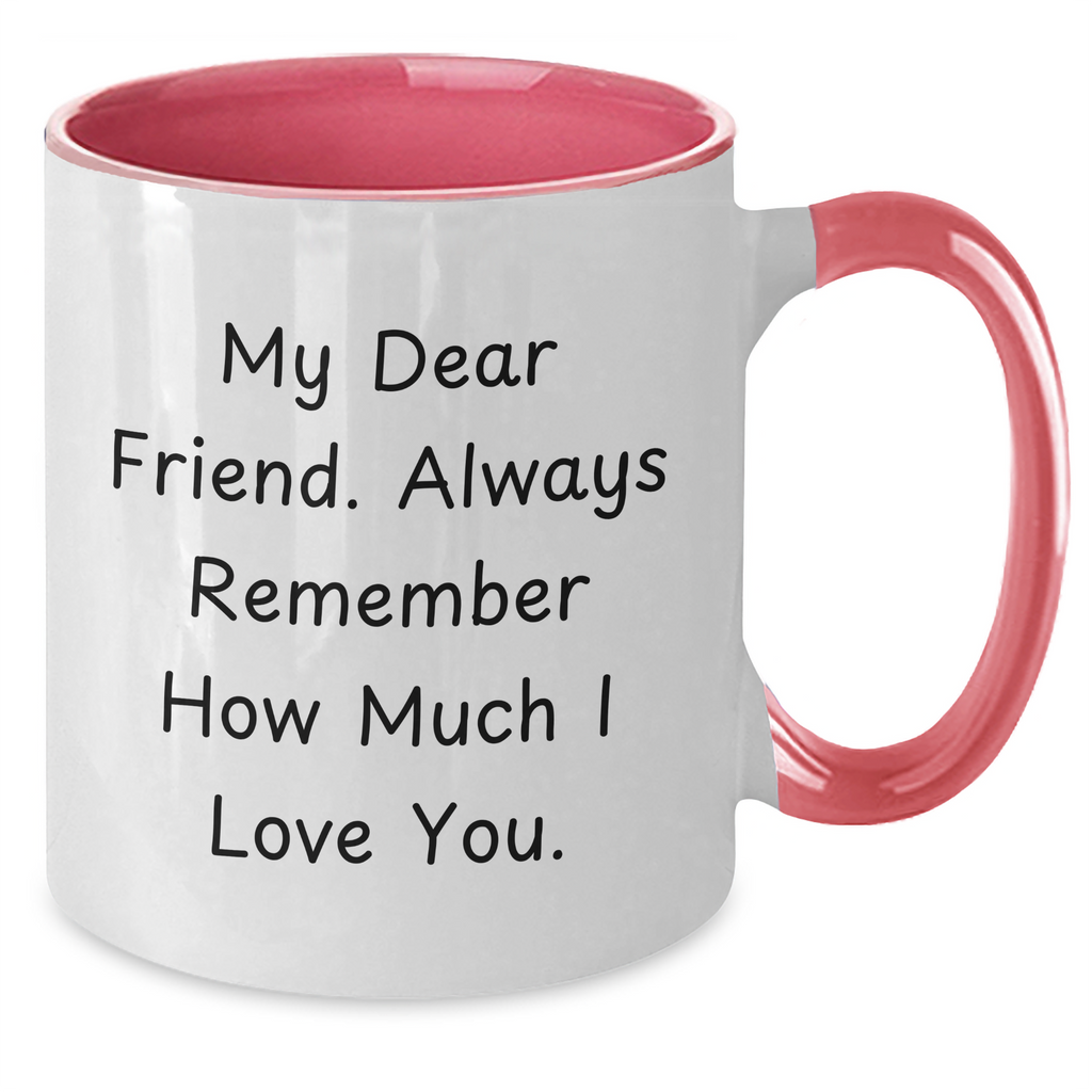 Funny Friend Gifts from Men - 'My Dear Friend. Always Remember...' 11oz Two Tone Coffee Mug for Friend's Father's Day - Additional
