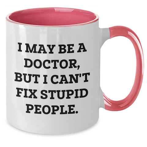 Image of Funny Doctor Gifts, I May Be A Doctor, But I Can't Fix Stupid People. Two Tone Coffee Mug, Graduation Unique Gifts for Doctor Friends, Gifts from Family, Gifts for Men, Women, Friends, Coworkers - Additional