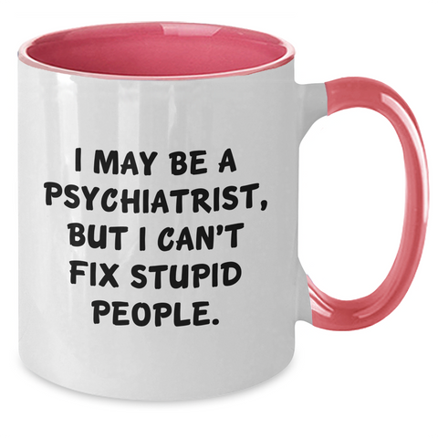 Image of Funny Psychiatrist Gifts for Men - I May Be A Psychiatrist, But I Can't Fix Stupid People. Two Tone Coffee Mug, Graduation Unique Gifts from Family, Friends, Coworkers - Additional