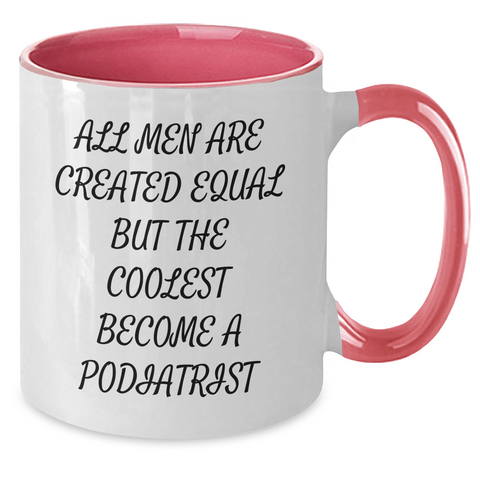 Image of Funny Podiatrist Gifts from Men - Two Tone Coffee Mug for Mom on Mother's Day - 'All Men Are Created Equal But The Coolest Become A Podiatrist' Quote - Additional