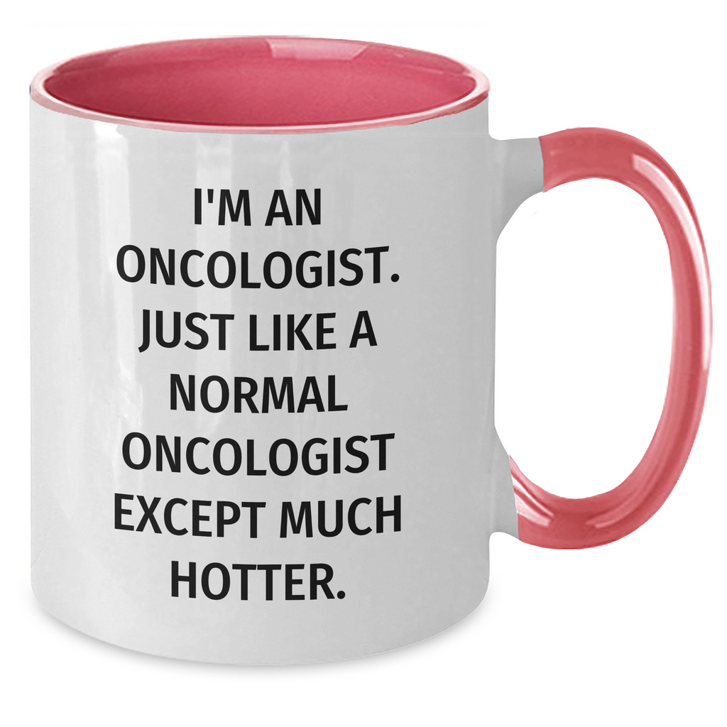 Oncologist Gifts from Friends for Mother's Day - Funny Two Tone Coffee Mug, I'm An Oncologist. Just Like A Normal Oncologist Except Much Hotter., Gifts for Oncologist - Additional