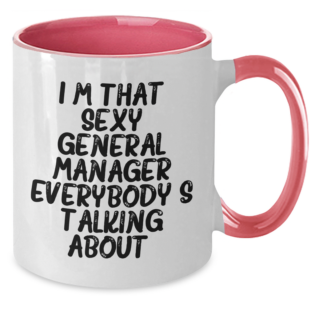 Funny General Manager Gifts, I'm That Sexy General Manager Everybody's Talking About. Two Tone Coffee Mug for Graduation, Gifts from Friends, Gifts for General Manager - Additional
