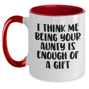 Funny Aunty Gifts from Men or Women - Two Tone Coffee Mug for Aunty's Mother's Day, I Think Me Being Your Aunty Is Enough Of A Gift, Unique Gift for Aunty, Auntie Gifts
