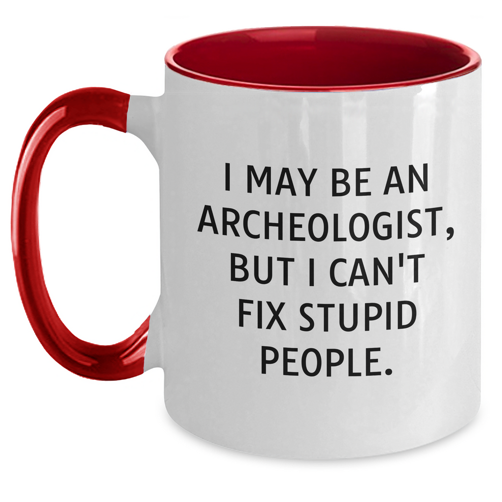 Funny Archeologist Gifts for Men - I May Be An Archeologist, But I Can't Fix Stupid People. Two Tone Coffee Mug, Graduation Unique Gifts from Friends, Coworkers, Family - Main