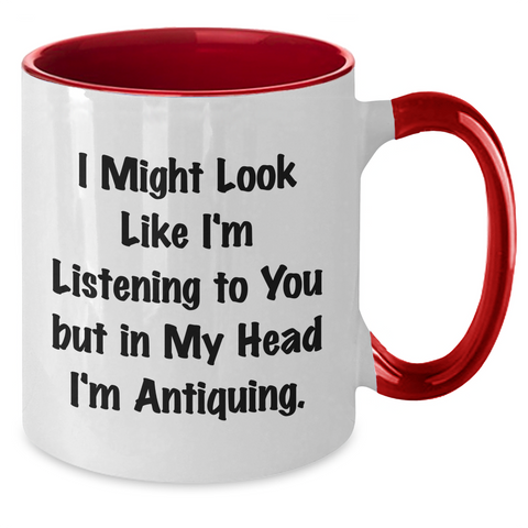 Image of Antiquing Humor Gifts from Dad to Antiquing Enthusiasts - Funny Two Tone Coffee Mug, I Might Look Like I'm Listening To You But In My Head I'm Antiquing. - Additional