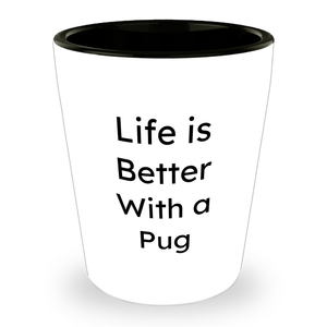 Pug Dog Lover Funny Gifts From Dad To You Life Is Better With A Pug Shot Glass For Father's Day Unique Gifts For Pug Dog Enthusiasts - Image 1