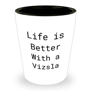 Life Is Better With A Vizsla Funny Ceramic Shot Glass Gifts for Vizsla Dog Lovers - Unique Father's Day Unique Gifts for Dads Who Adore Their Furry Friends - Image 1